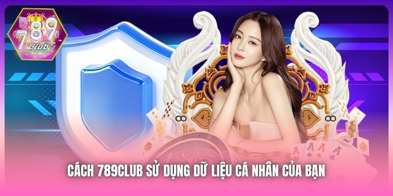 Cách 789Club sử dụng dữ liệu cá nhân của bạn