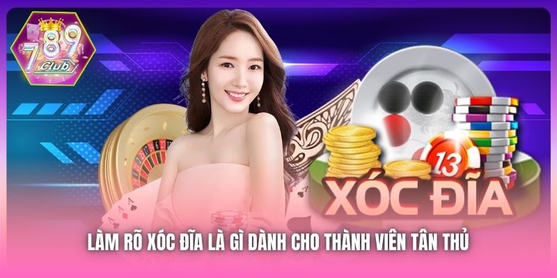 Làm rõ Xóc Đĩa là gì dành cho thành viên tân thủ 