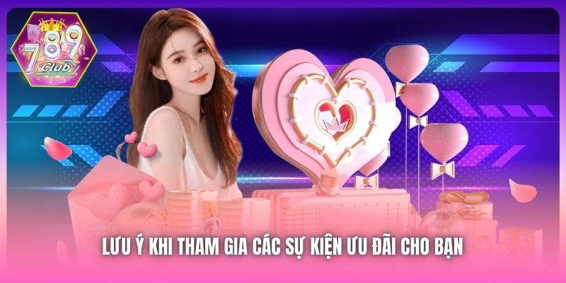 Lưu ý khi tham gia các sự kiện ưu đãi cho bạn