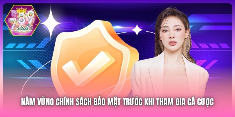 Nắm vững Chính sách Bảo mật trước khi tham gia cá cược