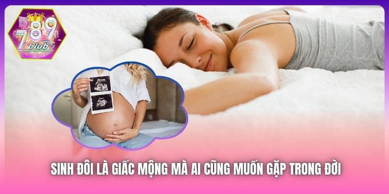 Sinh đôi là giấc mộng mà ai cũng muốn gặp trong đời
